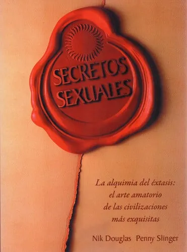 Portada de Secretos sexuales La alquimia del éxtasis: el arte amatorio de las civilizaciones más exquisitas