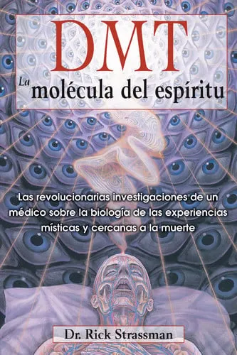 Portada de DMT: La molécula del espíritu Las revolucionarias investigaciones de un médico sobre la biología de las experiencias místicas y cercanas a la muerte