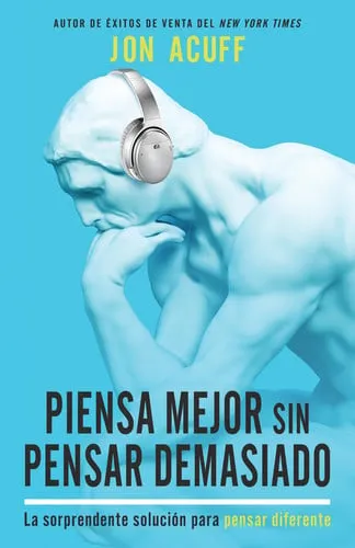 Portada de Piensa Mejor Sin Pensar Demasiado La Sorprendente Solución Para Pensar Diferente