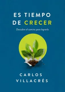 Portada de Es Tiempo de Crecer Descubre El Camino Para Lograrlo