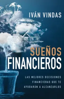 Portada de Sueños Financieros Las Mejores Decisiones Financieras Que Te Ayudarán a Alcanzarlos