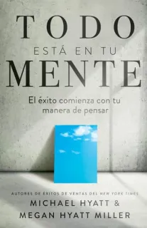 Portada de Todo Está En Tu Mente El Éxito Comienza Con Tu Manera de Pensar