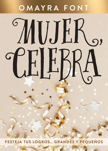 Portada de Mujer, Celebra Festeja Tus Logros...Grandes Y Pequeños