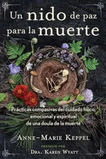 Portada de Un nido de paz para la muerte Prácticas compasivas del cuidado físico, emocional y espiritual de una doula de la muerte
