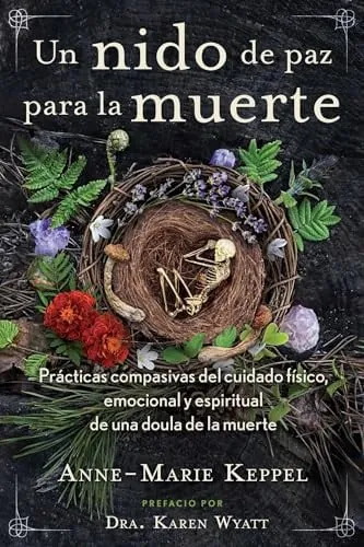 Portada de Un nido de paz para la muerte Prácticas compasivas del cuidado físico, emocional y espiritual de una doula de la muerte