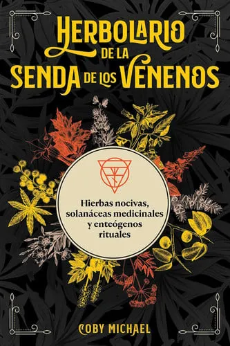 Portada de Herbolario de la senda de los venenos Hierbas nocivas, solanáceas medicinales y enteógenos rituales