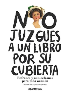 Portada de No Juzgues a Un Libro Por Su Cubierta. Refranes Y Anti-Refranes Para Toda Ocasión