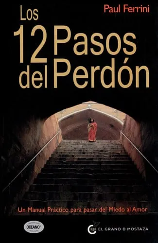 Portada de Los 12 Pasos del Perdon Un Manual Practico Para Pasar del Miedo al Amor
