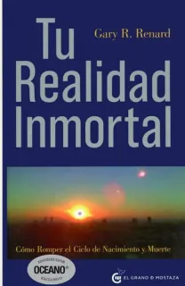 Portada de Tu Realidad Inmortal Como Romper el Ciclo de Nacimiento y Muerte