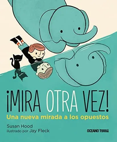 Portada de ¡Mira Otra Vez! Una Nueva Mirada a Los Opuestos