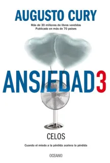 Portada de Ansiedad 3: celos : cuando el miedo a la pérdida acelera la pérdida