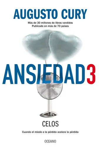 Portada de Ansiedad 3: celos : cuando el miedo a la pérdida acelera la pérdida