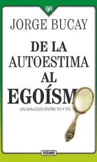 Portada de de la Autoestima Al Egoísmo Un Diálogo Entre Tu Y Yo