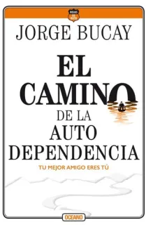 Portada de El Camino de la Autodependencia Tu Mejor Amigo Eres Tú