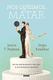 Portada de Nos quisimos ... matar de un matrimonio fallido a un divorcio exitoso