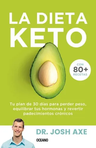 Portada de La dieta Keto: tu plan de 30 días para perder peso, equilibrar tus hormonas y revertir padecimientos crónicos