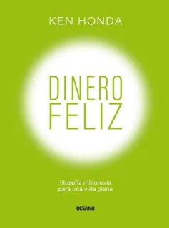 Portada de Dinero Feliz Filosofía Millonaria Para Una Vida Plena