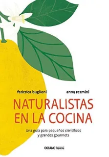 Portada de Naturalistas en la cocina: una guía para pequeños científicos y grandes gourmets