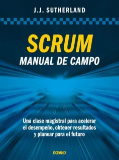 Portada de Scrum, manual de campo: una clase magistral para acelerar el desempeño, obtener resultados y planear para el futuro