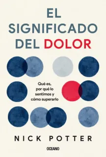 Portada de El Significado Del Dolor Qué Es, Por Qué lo Sentimos y Cómo Superarlo
