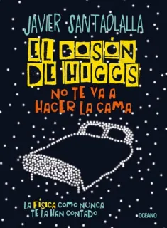 Portada de El bosón de Higgs no te va a hacer la cama: la física como nunca te la han contado