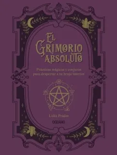 Portada de EL GRIMORIO ABSOLUTO prcticas mgicas y conjuros para despertar a tu bruja interior