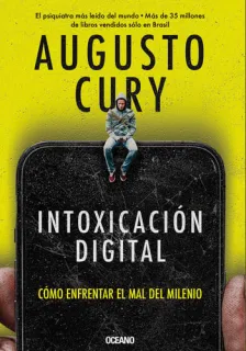 Portada de Intoxicación digital: cómo enfrentar el mal del milenio : por qué estamos en la era de los mendigos emocionales y de las cárceles mentales