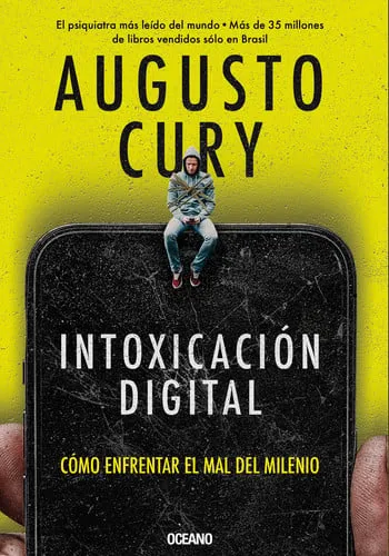 Portada de Intoxicación digital: cómo enfrentar el mal del milenio : por qué estamos en la era de los mendigos emocionales y de las cárceles mentales