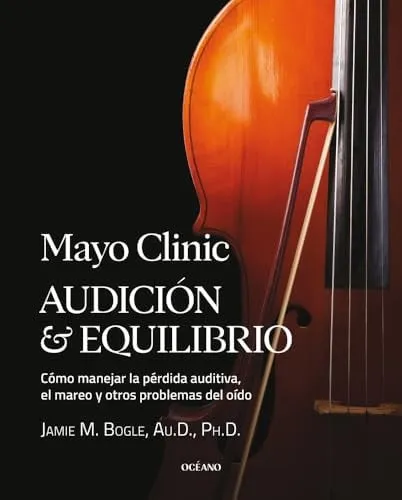 Portada de Mayo clinic, audición y equilibrio: cómo manejar la pérdida auditiva, el mareo y otros problemas del oído