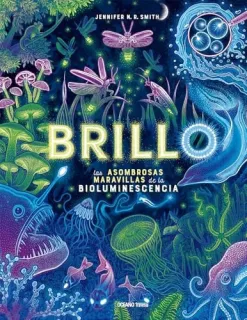 Portada de Brillo / Glow Las Asombrosas Maravillas de la Bioluminescencia / The Amazing Wonders of Bioluminescence