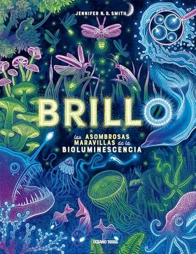 Portada de Brillo / Glow Las Asombrosas Maravillas de la Bioluminescencia / The Amazing Wonders of Bioluminescence