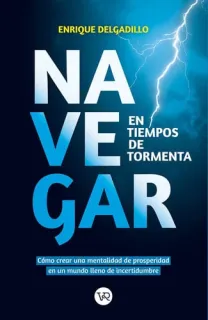 Portada de Navegar en tiempos de tormenta Cómo crear una mentalidad de prosperidad en un mundo lleno de incertidumbre