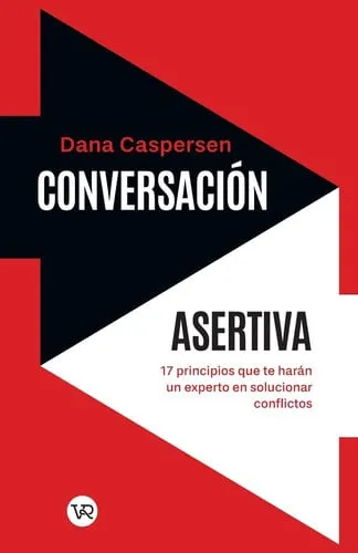 Portada de Conversación asertiva: 17 principios que te harán un experto en solucionar conflictos (Spanish Edition)