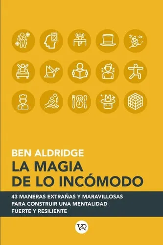 Portada de La magia de lo incómodo 43 maneras extrañas y maravillosas para construir una mentalidad fuerte y resiliente