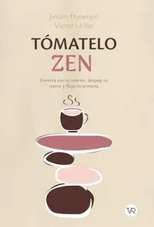 Portada de Tómatelo zen Conecta con tu interior, despeja tu mente y fluye en armonía
