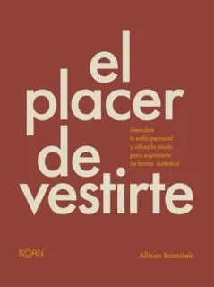 Portada de El placer de vestirte: descubre tu estilo personal y utiliza la moda para expresarte de forma auténtica