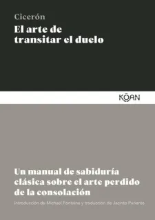 Portada de El arte de transitar el duelo: un manual de sabiduría clásica sobre el arte perdido de la consolación