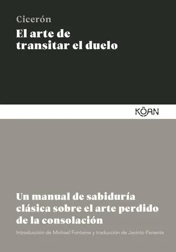 Portada de El arte de transitar el duelo: un manual de sabiduría clásica sobre el arte perdido de la consolación