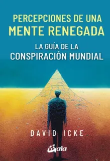 Portada de Percepciones de una mente renegada: la guía de la conspiración mundial