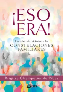 Portada de ¡Eso era! un relato de iniciación a las constelaciones familiares