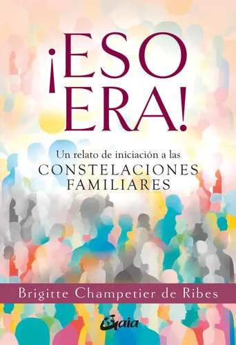 Portada de ¡Eso era! un relato de iniciación a las constelaciones familiares