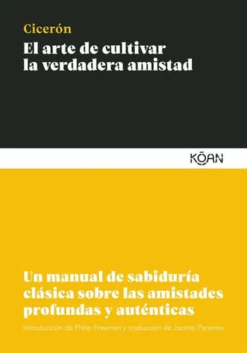 Portada de El arte de cultivar la verdadera amistad: un manual de sabiduría clásica sobre las amistades profundas y auténticas