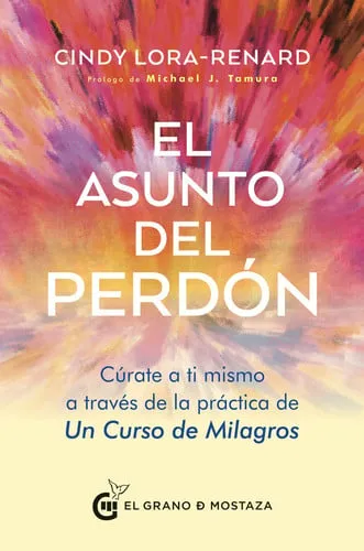 Portada de El asunto del perdón: cúrate a ti mismo a través de la práctica de un curso de milagros