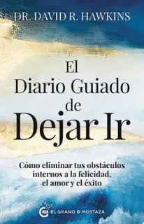 Portada de El diario guiado de dejar ir: cómo eliminar tus bloqueos internos hacia la felicidad, el amor y el éxito