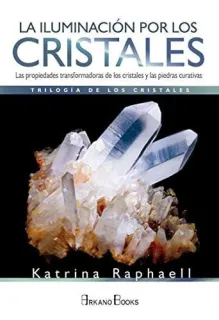 Portada de La iluminación por los cristales: las propiedades transformadoras de cristales y piedras curativas