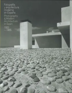 Portada de Fotografía y arquitectura moderna en España: Photography and Modern Architecture in Spain, 1925-1965 : Museo ICO [del 3 de junio al 7 de septiembre de 2014]