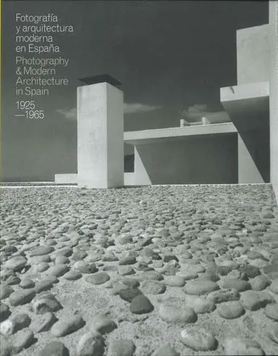 Portada de Fotografía y arquitectura moderna en España: Photography and Modern Architecture in Spain, 1925-1965 : Museo ICO [del 3 de junio al 7 de septiembre de 2014]