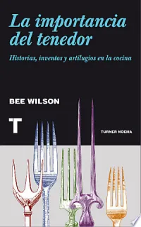 Portada de La importancia del tenedor: historias, inventos y artilugios en la cocina