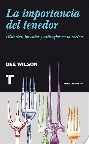 Portada de La importancia del tenedor: historias, inventos y artilugios en la cocina