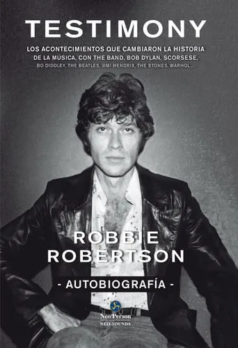 Portada de Testimony: los acontecimientos que cambiaron la historia de la música, con The Band, Bob Dylan, Scorsese, Bo Diddley, The Beatles, Jimi Hendrix, The Stones, Warhol-- : autobiografía